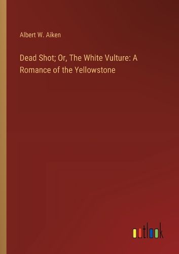 Cover image for Dead Shot; Or, The White Vulture