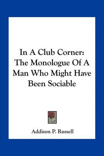 In a Club Corner: The Monologue of a Man Who Might Have Been Sociable