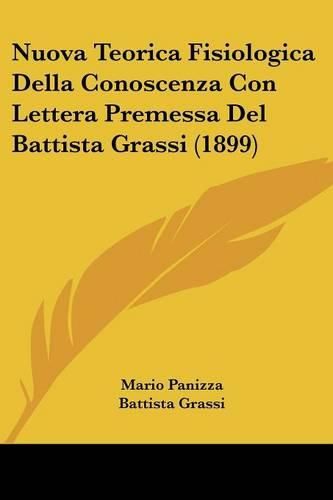Cover image for Nuova Teorica Fisiologica Della Conoscenza Con Lettera Premessa del Battista Grassi (1899)