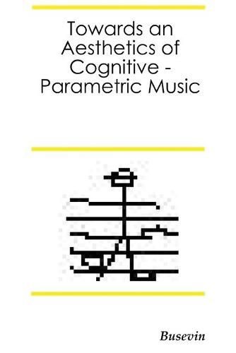 Cover image for Towards an Aesthetics of Cognitive-Parametric Music