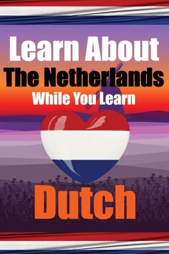 Cover image for Learn 50 Things You Didn't Know About The Netherlands While You Learn Dutch Perfect for Beginners, Children, Adults and Other Dutch Learners