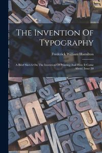 Cover image for The Invention Of Typography