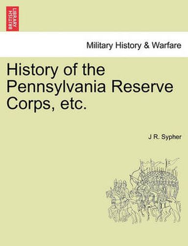 Cover image for History of the Pennsylvania Reserve Corps, etc.