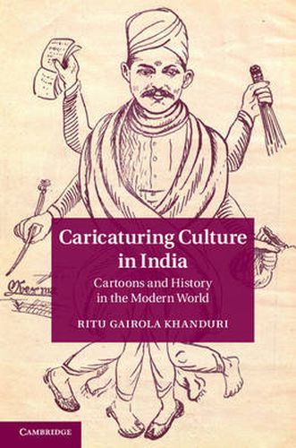 Cover image for Caricaturing Culture in India: Cartoons and History in the Modern World