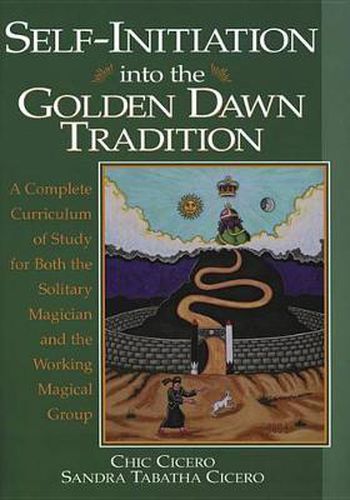 Cover image for Self-initiation into the Golden Dawn Tradition: A Complete Curriculum of Study for Both the Solitary Magician and the Working Magical Group