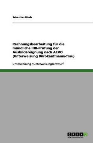 Cover image for Rechnungsbearbeitung fur die mundliche IHK-Prufung der Ausbildereignung nach AEVO (Unterweisung Burokaufmann/-frau)