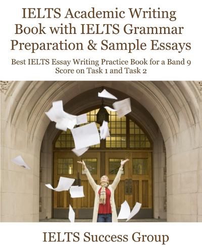 Cover image for IELTS Academic Writing Book with IELTS Grammar Preparation & Sample Essays: Best IELTS Essay Writing Practice Book for a Band 9 Score on Task 1 and Task 2