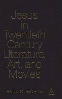 Cover image for Jesus in Twentieth Century Literature, Art, and Movies