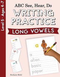 Cover image for ABC See, Hear, Do Level 5: Writing Practice, Long Vowels