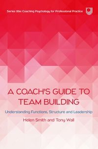 Cover image for A Coach's Guide to Team Building: Understanding Functions, Structure and Leadership