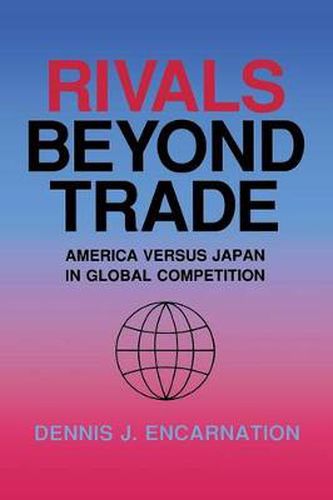 Cover image for Rivals Beyond Trade: America Versus Japan in Global Competition