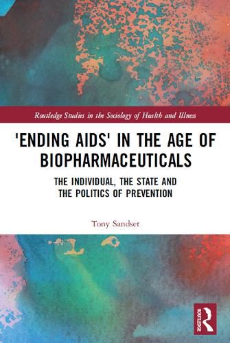 Cover image for 'Ending AIDS' in the Age of Biopharmaceuticals: The Individual, the State and the Politics of Prevention