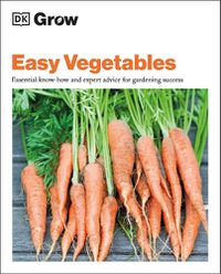 Cover image for Grow Easy Vegetables: Essential Know-how and Expert Advice for Gardening Success