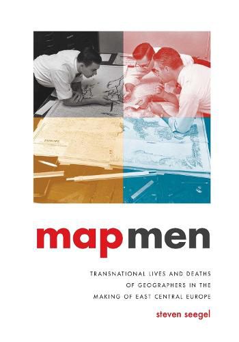 Cover image for Map Men: Transnational Lives and Deaths of Geographers in the Making of East Central Europe