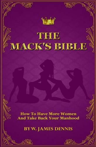 Cover image for The Mack's Bible: How to Have More Women and Take Back Your Manhood