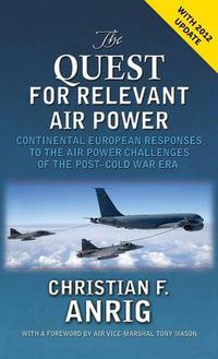 Cover image for The Quest for Relevant Air Power: Continental European Responses to the Air Power Challenges of the Post-Cold War Era