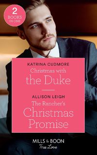 Cover image for Christmas With The Duke: Christmas with the Duke / the Rancher's Christmas Promise (Return to the Double C)