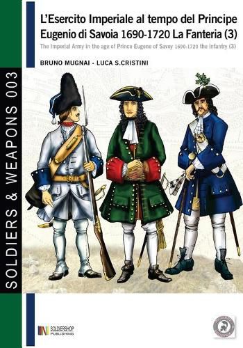 L'esercito imperiale al tempo del Principe Eugenio di Savoia 1690-1720 - la fanteria vol. 3