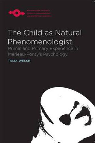 Cover image for The Child as Natural Phenomenologist: Primal and Primary Experience in Merleau-Ponty's Psychology