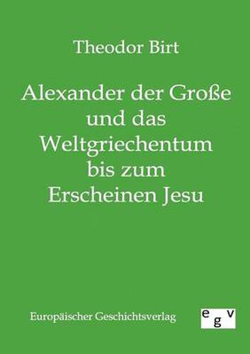 Cover image for Alexander der Grosse und das Weltgriechentum bis zum Erscheinen Jesu