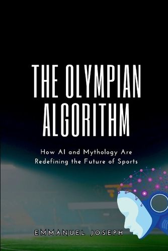 The Olympian Algorithm, How AI and Mythology Are Redefining the Future of Sports