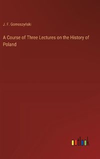 Cover image for A Course of Three Lectures on the History of Poland