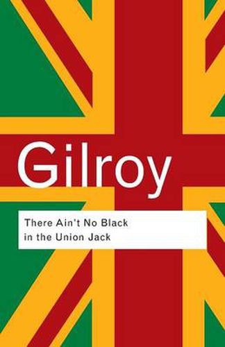 Cover image for There Ain't No Black in the Union Jack: The cultural politics of race and nation