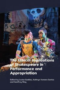 Cover image for The Ethical Implications of Shakespeare in Performance and Appropriation