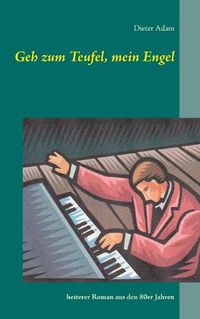 Cover image for Geh zum Teufel, mein Engel: heiterer Roman aus den 80er Jahren