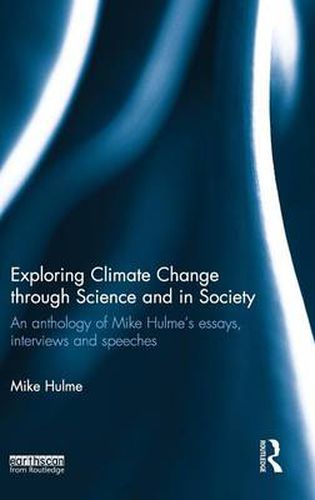 Cover image for Exploring Climate Change through Science and in Society: An anthology of Mike Hulme's essays, interviews and speeches