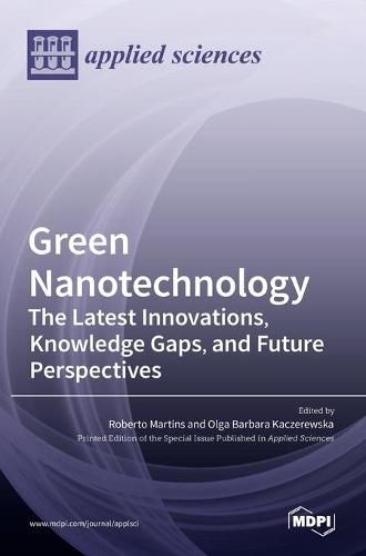 Cover image for Green Nanotechnology: The Latest Innovations, Knowledge Gaps, and Future Perspectives