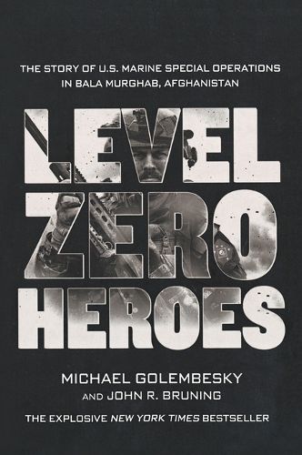 Cover image for Level Zero Heroes: The Story of U.S. Marine Special Operations in Bala Murghab, Afghanistan