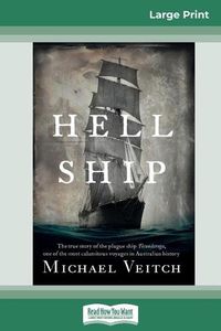 Cover image for Hell Ship: The true story of the plague ship Ticonderoga, one of the most calamitous voyages in Australian history (16pt Large Print Edition)