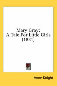 Cover image for Mary Gray: A Tale for Little Girls (1831)