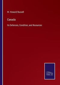 Cover image for Canada: Its Defences, Condition, and Resources