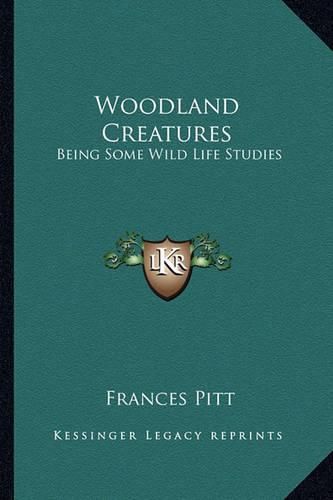 Cover image for Woodland Creatures: Being Some Wild Life Studies