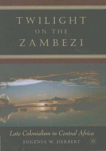 Cover image for Twilight on the Zambezi: Late Colonialism in Central Africa