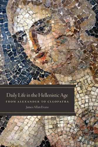 Cover image for Daily Life in the Hellenistic Age: From Alexander to Cleopatra