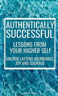 Cover image for Authentically Successful - Lessons from Your Higher Self