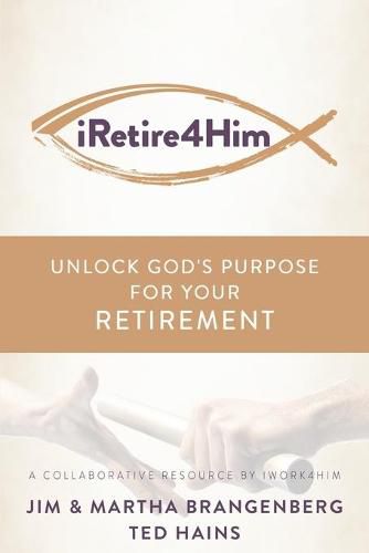 Cover image for iRetire4Him: Unlock God's Purpose for Your Retirement