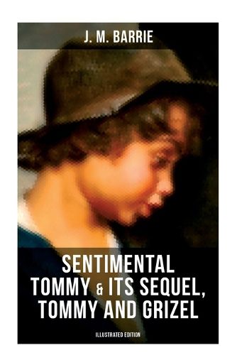 Cover image for SENTIMENTAL TOMMY & Its Sequel, Tommy and Grizel (Illustrated Edition)