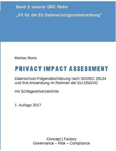 Cover image for Privacy Impact Assessment: Datenschutz-Folgenabschatzung nach ISO/IEC 29134 und ihre Anwendung im Rahmen der EU-DSGVO