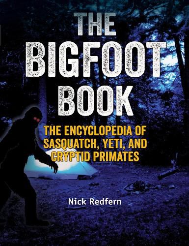 The Bigfoot Book: The Encyclopedia of Sasquatch, Yeti and Cryptid Primates