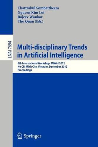 Multi-disciplinary Trends in Artificial Intelligence: 6th International Workshop, MIWAI 2012, Ho Chin Minh City, Vietnam, December 26-28, 2012, Proceedings