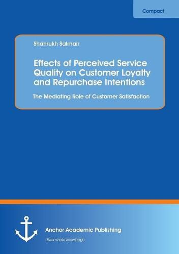 Cover image for Effects of Perceived Service Quality on Customer Loyalty and Repurchase Intentions. The Mediating Role of Customer Satisfaction