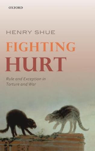 Cover image for Fighting Hurt: Rule and Exception in Torture and War