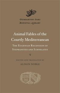 Cover image for Animal Fables of the Courtly Mediterranean: The Eugenian Recension of Stephanites and Ichnelates