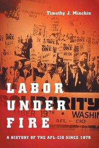 Cover image for Labor Under Fire: A History of the AFL-CIO since 1979