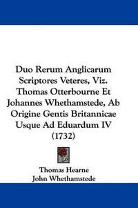 Cover image for Duo Rerum Anglicarum Scriptores Veteres, Viz. Thomas Otterbourne Et Johannes Whethamstede, AB Origine Gentis Britannicae Usque Ad Eduardum IV (1732)