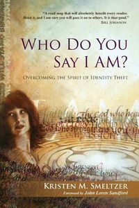 Cover image for Who Do You Say I Am?: Overcoming the Spirit of Identity Theft